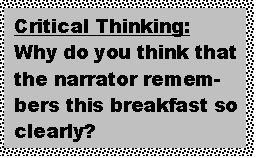 Text Box: Critical Thinking: 
Why do you think that the narrator remem-bers this breakfast so clearly?
