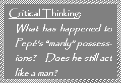 Text Box: Critical Thinking:
What has happened to Pep�s �manly� possess-ions?    Does he still act like a man?

